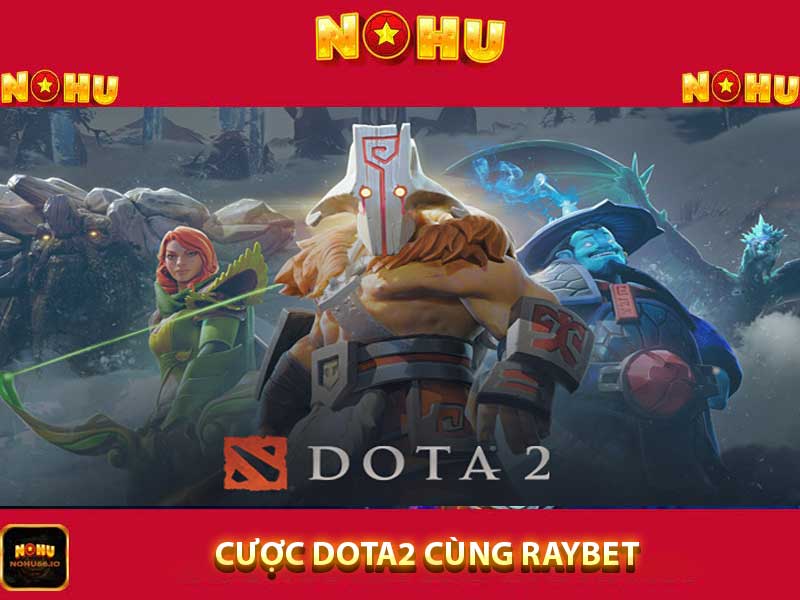 Cược dota2 cùng raybet